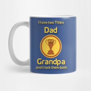 I have two title Dad and Grandpa and i Rock them Both Mug